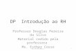 DP Introdu§£o ao RH Professor Douglas Pereira da Silva Material cedido pela professora Ms. Esther Cosso 1Dp Int RH 2015.2