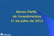 1 Novos Perfis de Investimentos 1º de julho de 2011