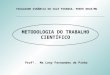 METODOLOGIA DO TRABALHO CIENTÍFICO Profª. Ms Leny Fernandes de Pinho FACULDADE DINÂMICA DO VALE PIRANGA- PONTE NOVA/MG