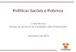 Políticas Sociais e Pobreza Carla Bronzo Escola de Governo da Fundação João Pinheiro/MG Novembro de 2011