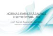NORMAS PARA TRABALHOS e como formatá - los prof. André Aparecido da Silva Disponível em: 