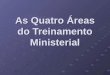 As Quatro Áreas do Treinamento Ministerial. As 4 Áreas do Treinamento 1.Competência