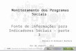 1 Monitoramento dos Programas Sociais Fonte de informações para Indicadores Sociais – parte 3 Dionara B Andreani Barbosa Rio de Janeiro - 2012