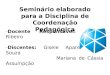 Seminário elaborado para a Disciplina de Coordenação Pedagógica -Docente Responsável: Ricardo Ribeiro -Discentes: Gisele Aparecida de Souza Mariana de
