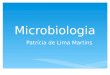 Microbiologia Patrícia de Lima Martins. Definição:  mikros (“pequeno”), bios (“vida”) e logos (“ciência”). Introdução à Microbiologia mikros + bios +