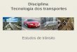 Disciplina Tecnologia dos transportes Estudos de trânsito