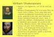 William Shakespeare Nasceu na Inglaterra, em 23 de abril de 1565. William Shakespeare foi o terceiro filho do casal John e Mary. Teve uma vida sem maiores