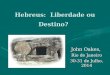 Hebreus: Liberdade ou Destino? John Oakes, Rio de Janeiro 30-31 de Julho, 2014