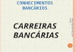 CONHECIMENTOS BANCÁRIOS CARREIRAS BANCÁRIAS 1 Aulas Especiais Prof. José Carlos
