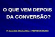 O QUE VEM DEPOIS DA CONVERSÃO? Pr Josenildo Oliveira Silva – PIB/THE 29.09.2004