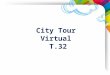 City Tour Virtual T.32. Clique nos pontos vermelhos para fazer um City Tour Virtual com a T.32