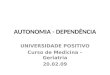 AUTONOMIA - DEPENDÊNCIA UNIVERSIDADE POSITIVO Curso de Medicina – Geriatria 20.02.09