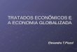 TRATADOS ECONÔMICOS E A ECONOMIA GLOBALIZADA Elexandra T.Pizzol