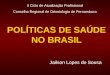 POLÍTICAS DE SAÚDE NO BRASIL Jailson Lopes de Sousa II Ciclo de Atualização Profissional Conselho Regional de Odontologia de Pernambuco