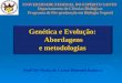 Genética e Evolução: Abordagens e metodologias Profª Drª Maria do Carmo Pimentel Batitucci UNIVERSIDADE FEDERAL DO ESPÍRITO SANTO Departamento de Ciências