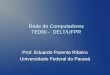 Rede de Computadores TE090 - DELT/UFPR Prof. Eduardo Parente Ribeiro Universidade Federal do Paraná