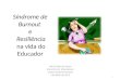 Síndrome de Burnout e Resiliência na vida do Educador João Eudes de Sousa Encontro de Educadores Centro Cultural Poveda 9 de Abril de 2011 1