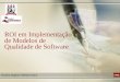 ROI em Implementação de Modelos de Qualidade de Software UFPE Paulino Wagner Palheta Viana