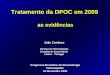 Tratamento da DPOC em 2009 as evidências João Cardoso Serviço de Pneumologia Hospital de Santa Marta Lisboa Portugal Congresso Brasileiro de Pneumologia