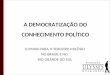 A DEMOCRATIZAÇÃO DO CONHECIMENTO POLÍTICO O PMDB PARA O TERCEIRO MILÊNIO NO BRASIL E NO RIO GRANDE DO SUL