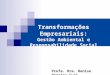 Transformações Empresariais: Gestão Ambiental e Responsabilidade Social Profa. Dra. Denise Pereira Curi