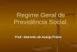 Regime Geral de Previdência Social. Prof.: Marcelo de Araújo Freire