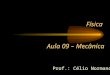 Física Aula 09 – Mecânica Prof.: Célio Normando. Cinemática - Movimento Uniforme (M.U.) - Movimento retilíneo uniforme (M.R.U.)
