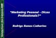 Marketing Pessoal - Dicas Profissionais –2009 “ Marketing Pessoal - Dicas Profissionais? ” Rodrigo Ramos Catharino