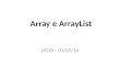 Array e ArrayList LPOO – 01/09/14. Arrays – Estruturas de dados consistindo em itens de dados relacionados do mesmo tipo. – Permanecem com o mesmo tamanho