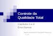 CIn - UFPE 1 Controle da Qualidade Total Capítulos 5 e 6 Eros Ramos Baseado na apresentação de Tiago Massoni e Marília Lima