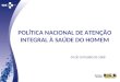 POLÍTICA NACIONAL DE ATENÇÃO INTEGRAL À SAÚDE DO HOMEM 09 DE OUTUBRO DE 2008