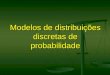 Modelos de distribuições discretas de probabilidade