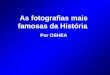 As fotografias mais famosas da História Por OSHEA