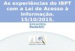 As experiências do IBPT com a Lei de Acesso à Informação. 15/10/2015