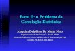 Parte II: o Problema da Correlação Eletrônica Joaquim Delphino Da Motta Neto Departamento de Química, Cx. Postal 19081 Centro Politécnico, Universidade