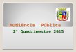 Audiência Pública Audiência Pública 2º Quadrimestre 2015