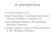 A perspectiva Principais Referências: Erwin Panofsky. A perspectiva como forma simbólica. Edições 70. Leon Battista Alberti. On painting. Penguin Classics