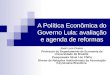 A Política Econômica do Governo Lula: avaliação e agenda de reformas José Luis Oreiro Professor do Departamento de Economia da Universidade de Brasília