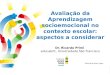 Avaliação da Aprendizagem socioemocional no contexto escolar: aspectos a considerar Dr. Ricardo Primi eduLab21, Universidade São Francisco