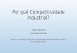 Por quê Competitividade Industrial? Jorge Arbache Universidade de Brasília FIEMG - Lançamento do Plano de Competitividade Industrial de Minas Gerais, 2
