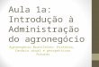Aula 1a: Introdução à Administração do agronegócio Agronegócio Brasileiro: História, Cenário atual e perspectivas futuras