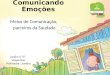 Comunicando Emoções Meios de Comunicação, parceiros da Saudade Jardim II “G” Vespertino Professora: Leandra