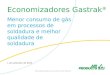 Economizadores Gastrak ® Menor consumo de gás em processos de soldadura e melhor qualidade de soldadura 1 de setembro de 2015 Informação apenas para uso