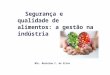 Segurança e qualidade de alimentos: a gestão na indústria MSc. Marielen C. da Silva