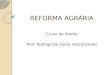 REFORMA AGRÁRIA Curso de direito Prof. Rodrigo da Costa Vasconcellos