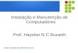 Instalação e Manutenção de Computadores Prof. Hayslan N C Bucarth Email: hayslan.bucarth@ifro.edu.br