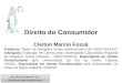 Direito do Consumidor Cleiton Marcio Fossá Professor Titular da Disciplina Direito Administrativo da UNOCHAPECÓ, Advogado, Graduado em Direito pela Universidade