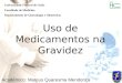 Uso de Medicamentos na Gravidez Acadêmico: Mateus Quaresma Mendonça Universidade Federal de Goiás Faculdade de Medicina Departamento de Ginecologia e Obstetrícia