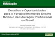 Desafios e Oportunidades para o Fortalecimento do Ensino Médio e da Educação Profissional no Brasil Marcelo Machado Feres Secretário de Educação Profissional