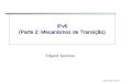 2010, Edgard Jamhour IPv6 (Parte 2: Mecanismos de Transição) Edgard Jamhour